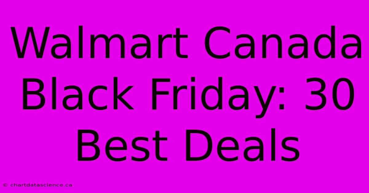 Walmart Canada Black Friday: 30 Best Deals