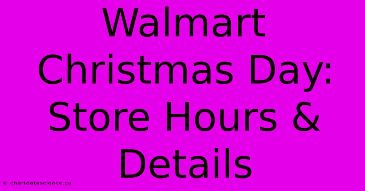 Walmart Christmas Day: Store Hours & Details