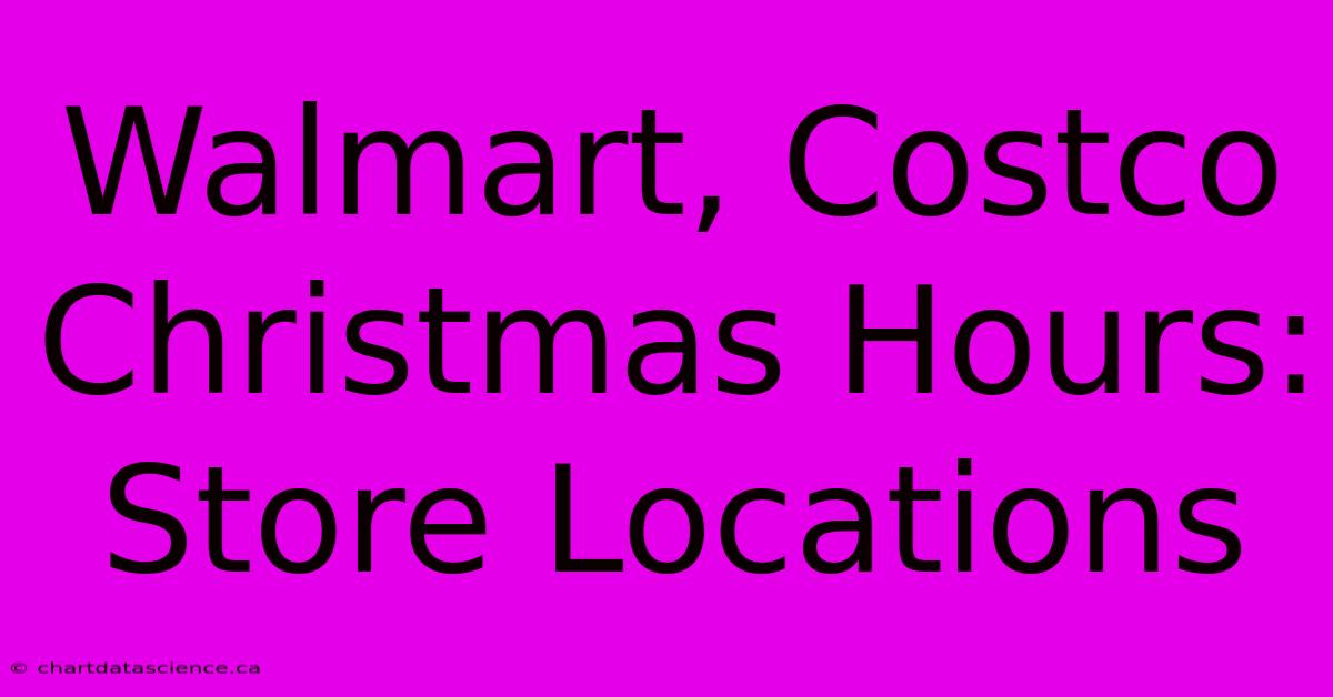 Walmart, Costco Christmas Hours: Store Locations