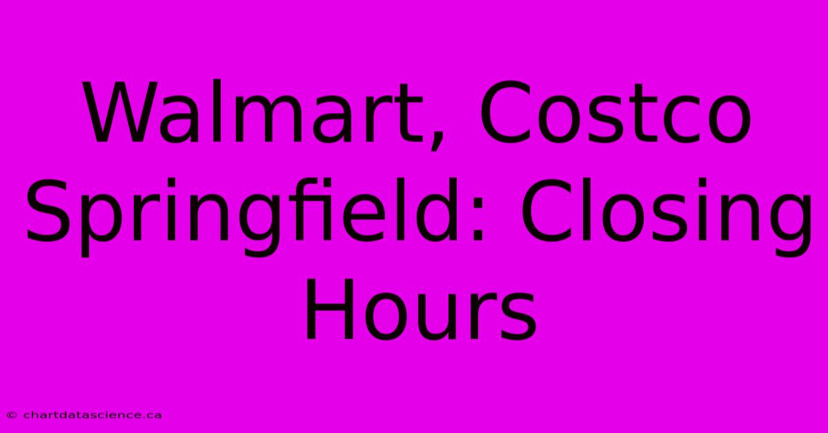 Walmart, Costco Springfield: Closing Hours