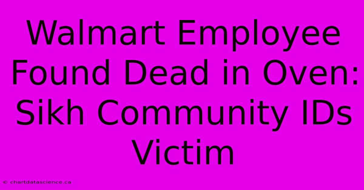 Walmart Employee Found Dead In Oven: Sikh Community IDs Victim