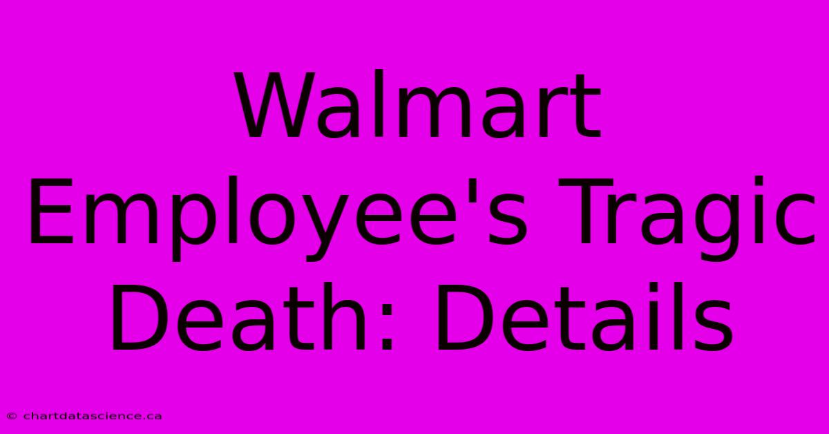 Walmart Employee's Tragic Death: Details