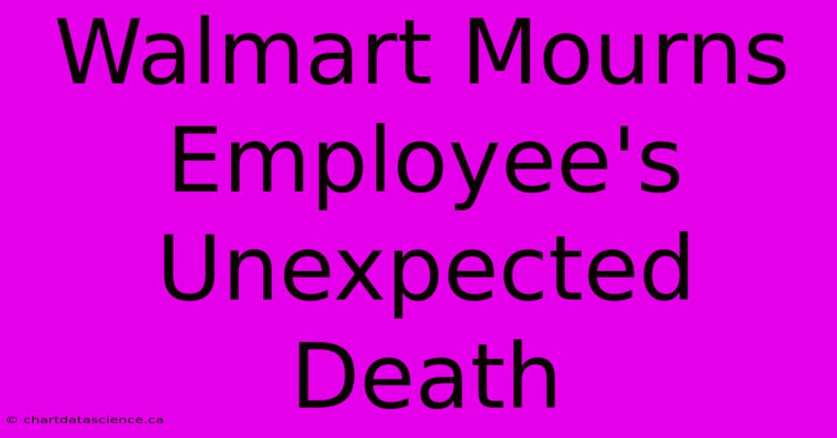 Walmart Mourns Employee's Unexpected Death 