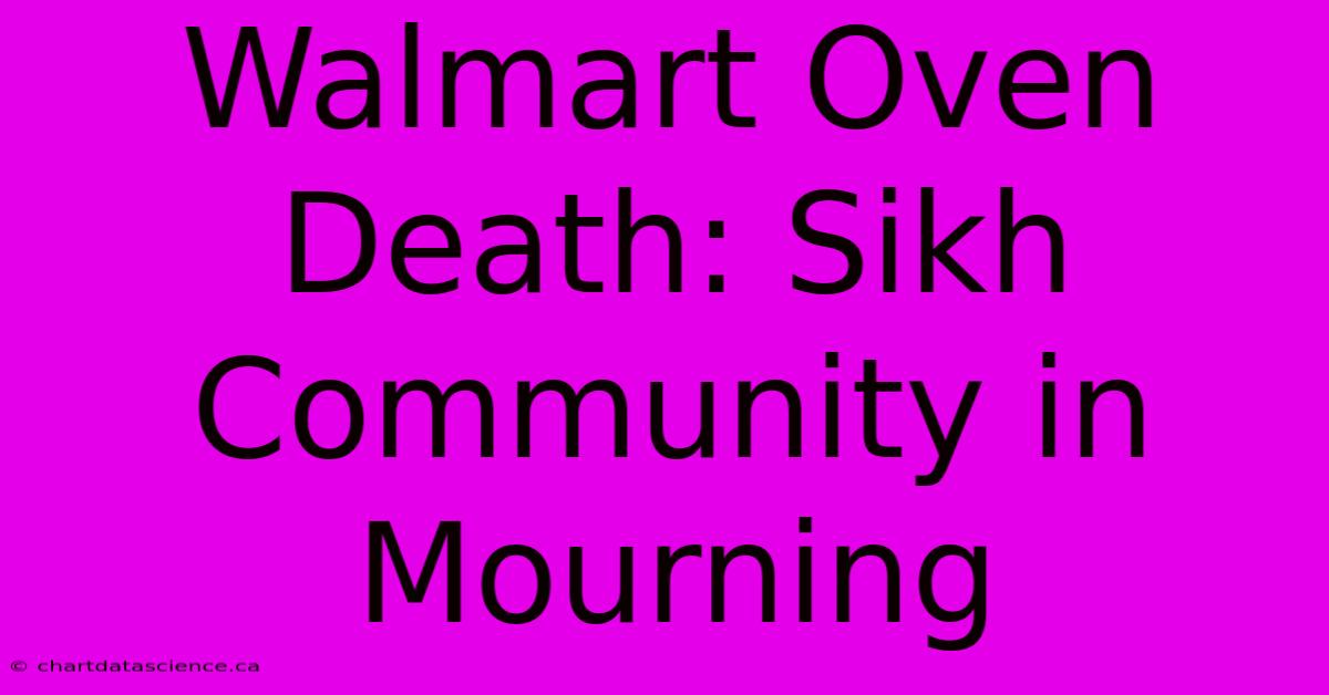 Walmart Oven Death: Sikh Community In Mourning