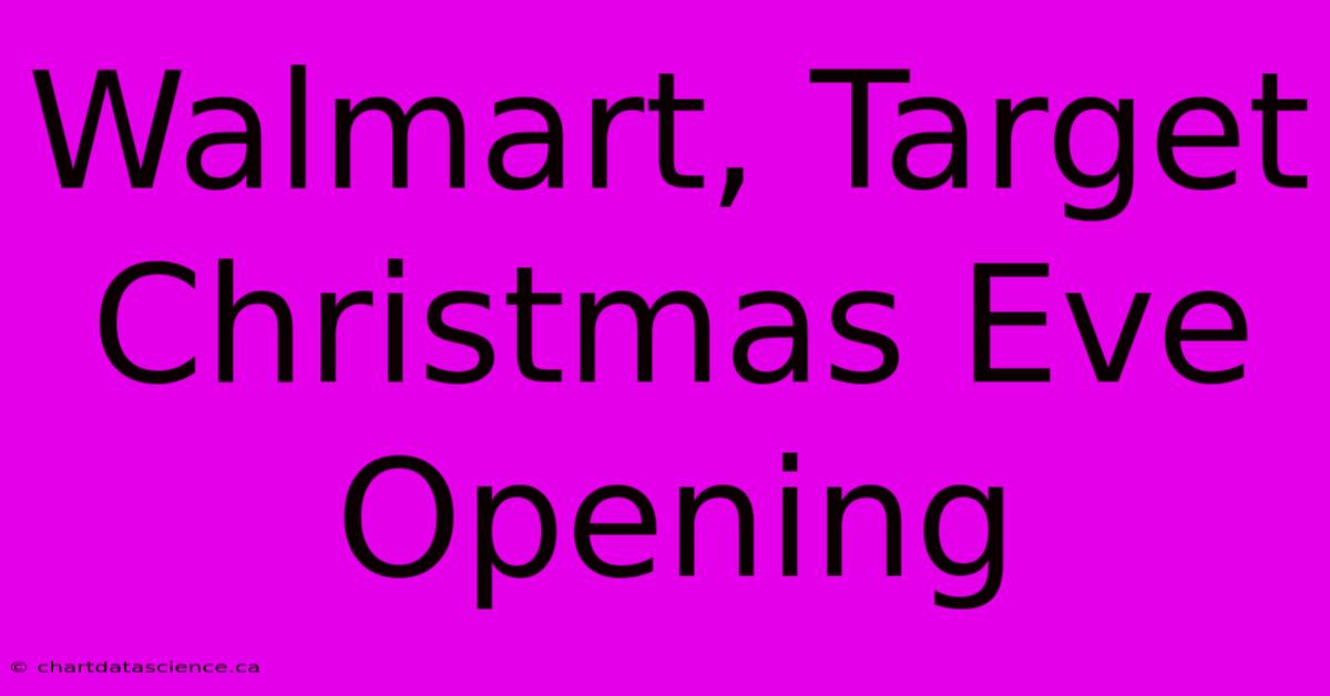 Walmart, Target Christmas Eve Opening