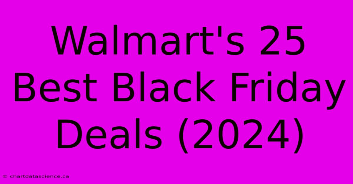 Walmart's 25 Best Black Friday Deals (2024)