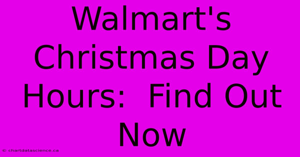 Walmart's Christmas Day Hours:  Find Out Now