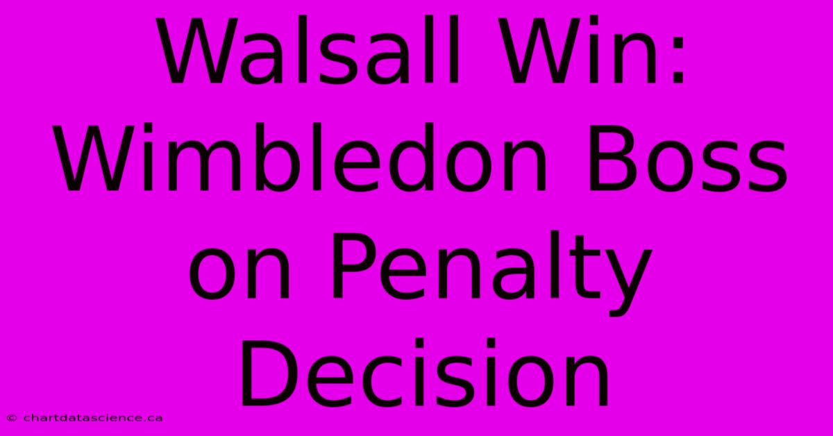 Walsall Win: Wimbledon Boss On Penalty Decision 