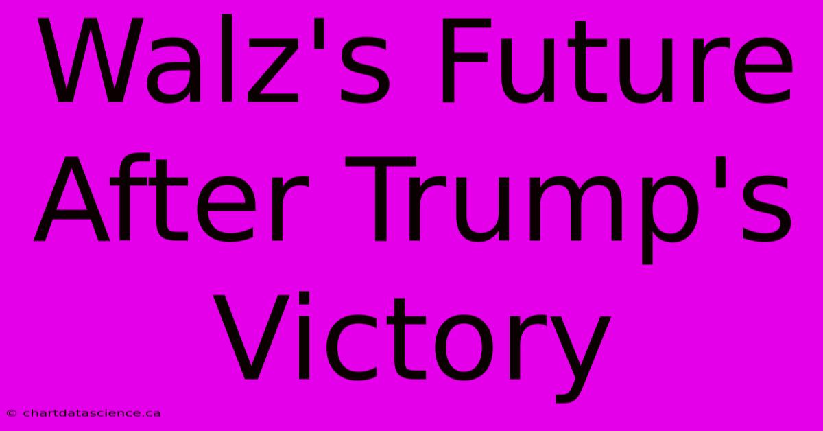 Walz's Future After Trump's Victory