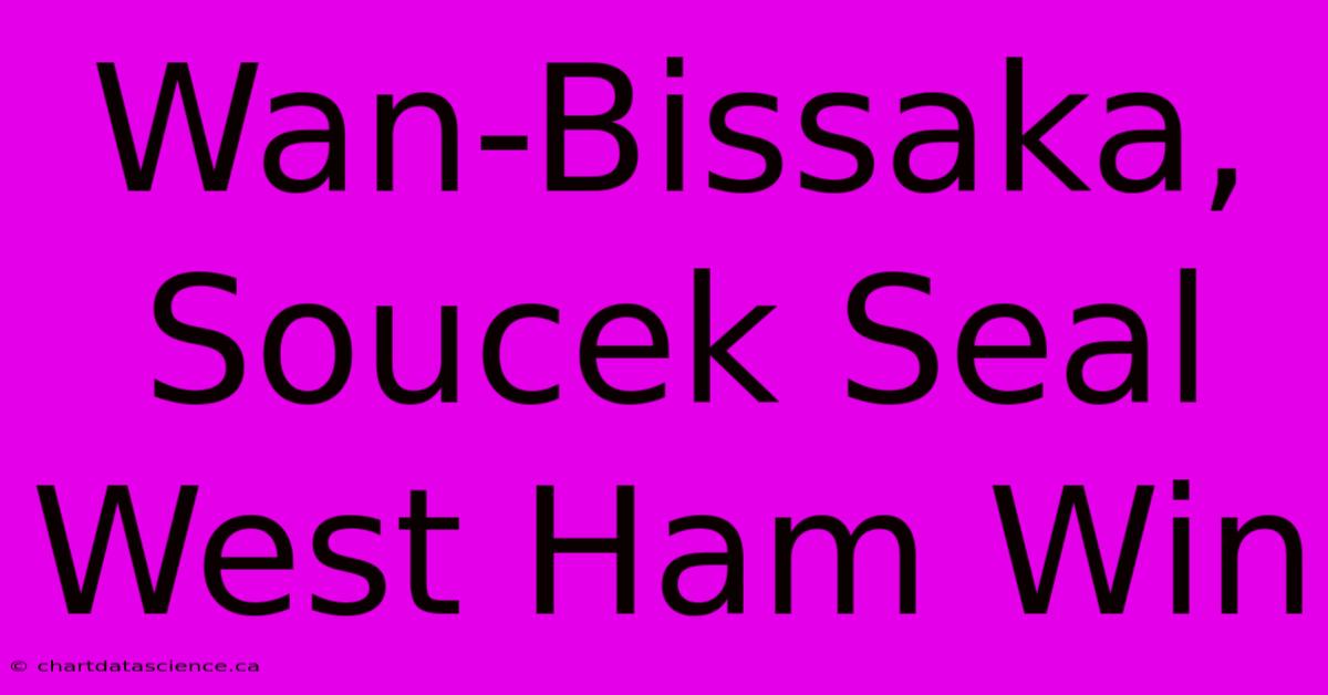 Wan-Bissaka, Soucek Seal West Ham Win