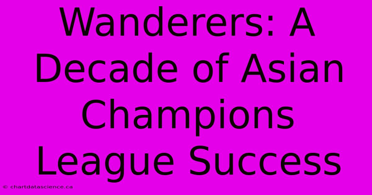 Wanderers: A Decade Of Asian Champions League Success