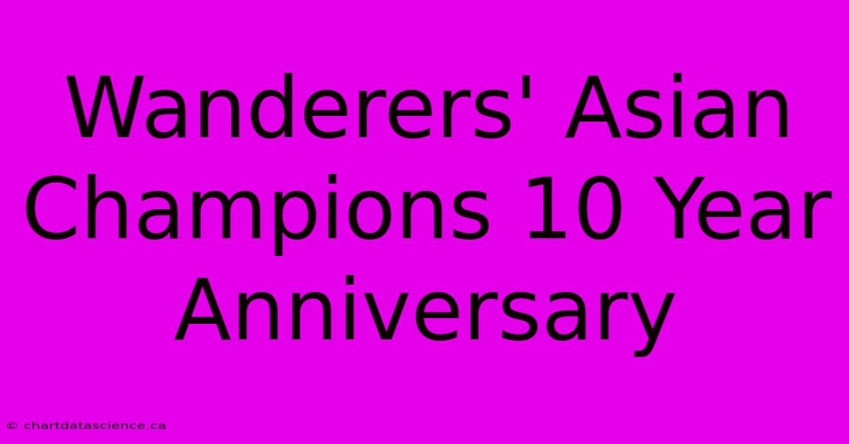 Wanderers' Asian Champions 10 Year Anniversary