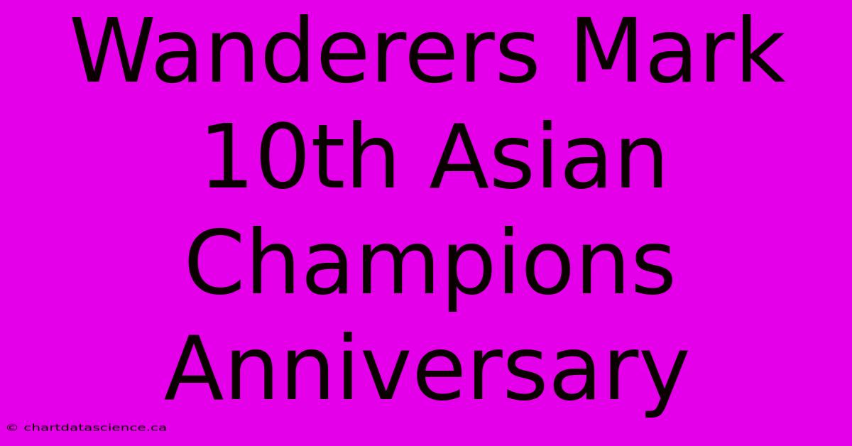 Wanderers Mark 10th Asian Champions Anniversary