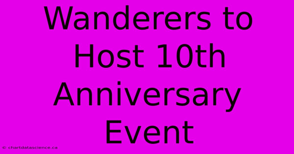 Wanderers To Host 10th Anniversary Event