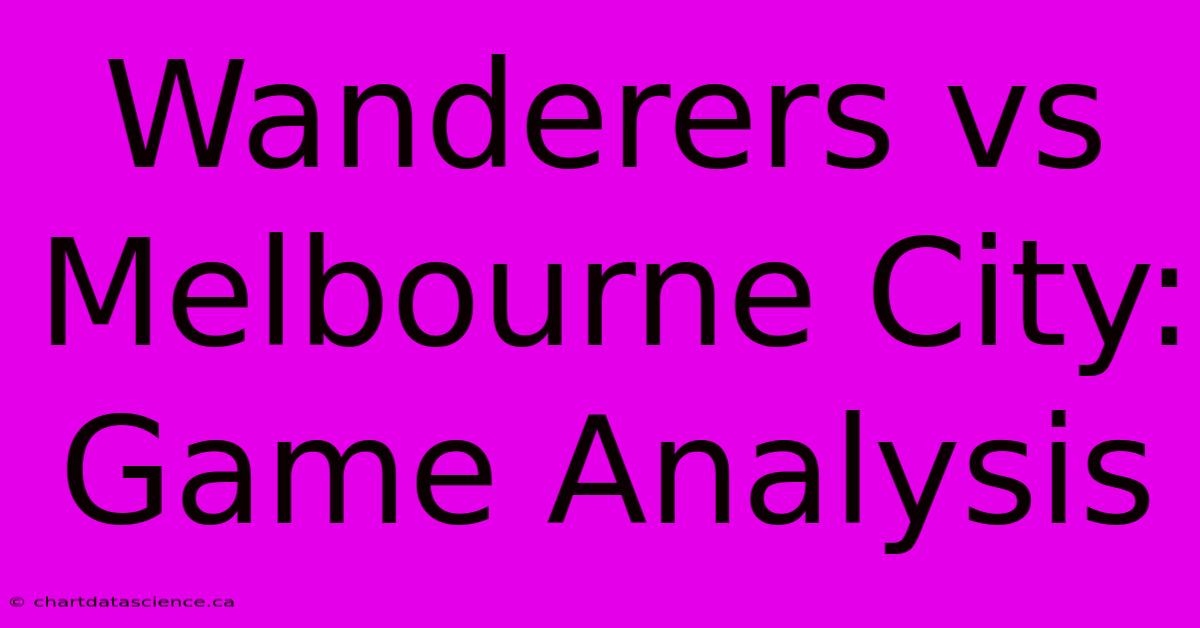 Wanderers Vs Melbourne City: Game Analysis