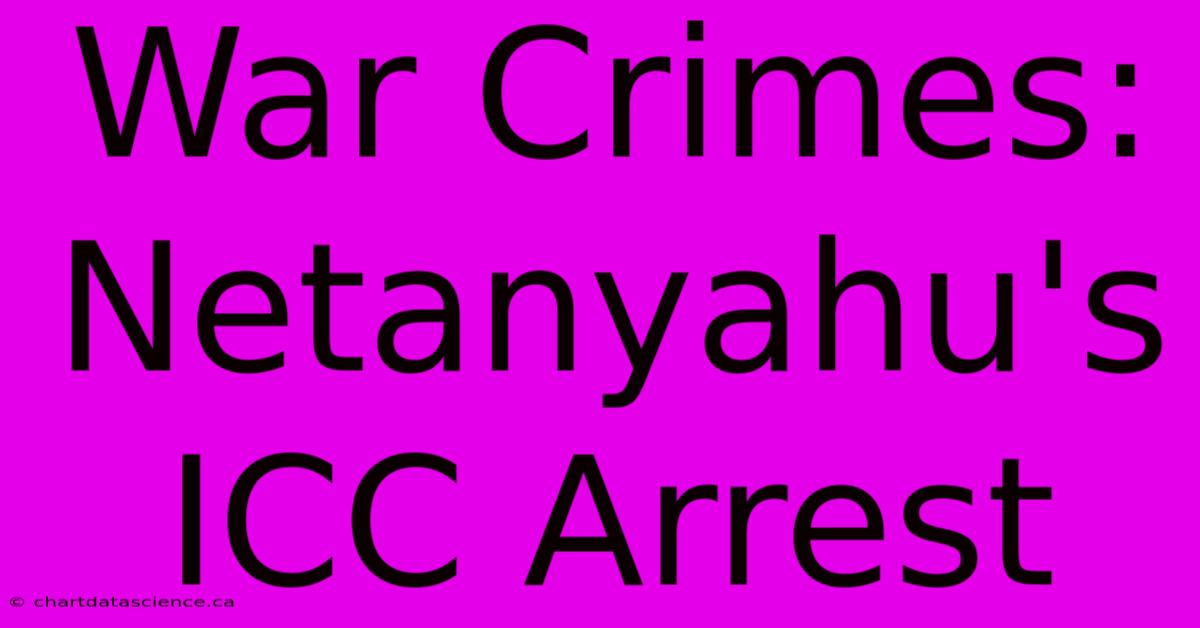 War Crimes: Netanyahu's ICC Arrest