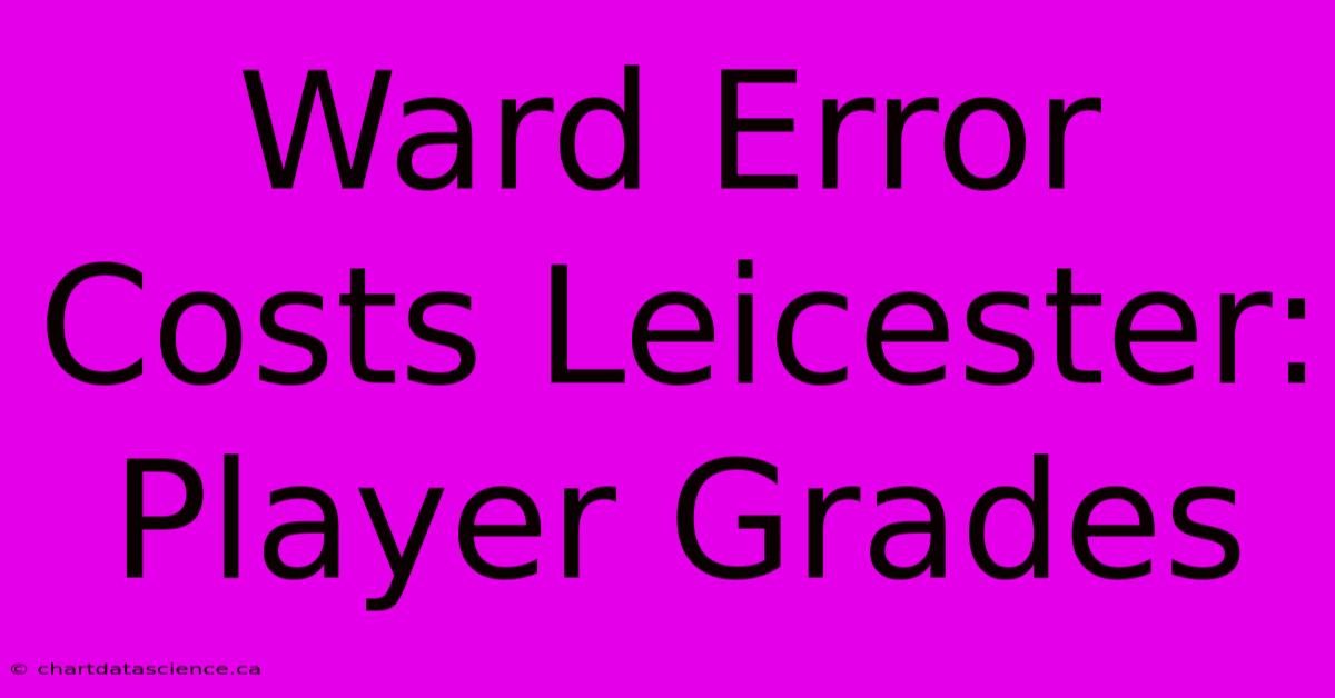 Ward Error Costs Leicester: Player Grades