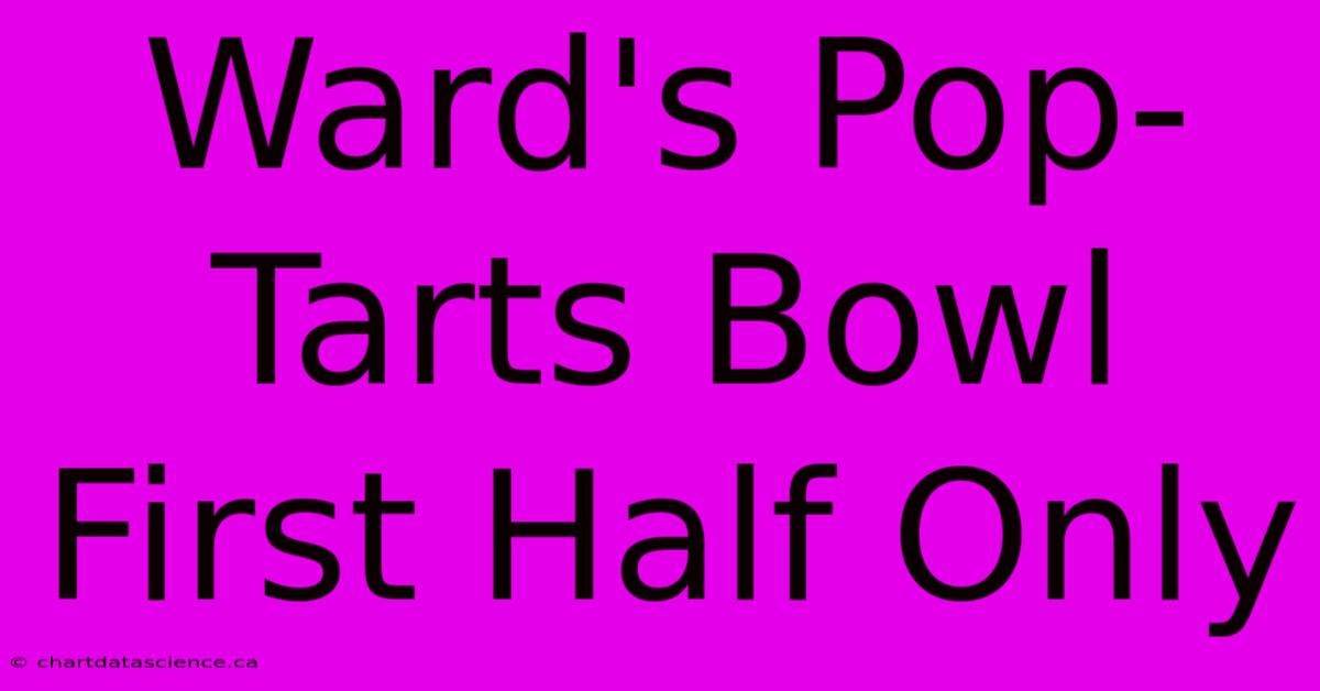 Ward's Pop-Tarts Bowl First Half Only