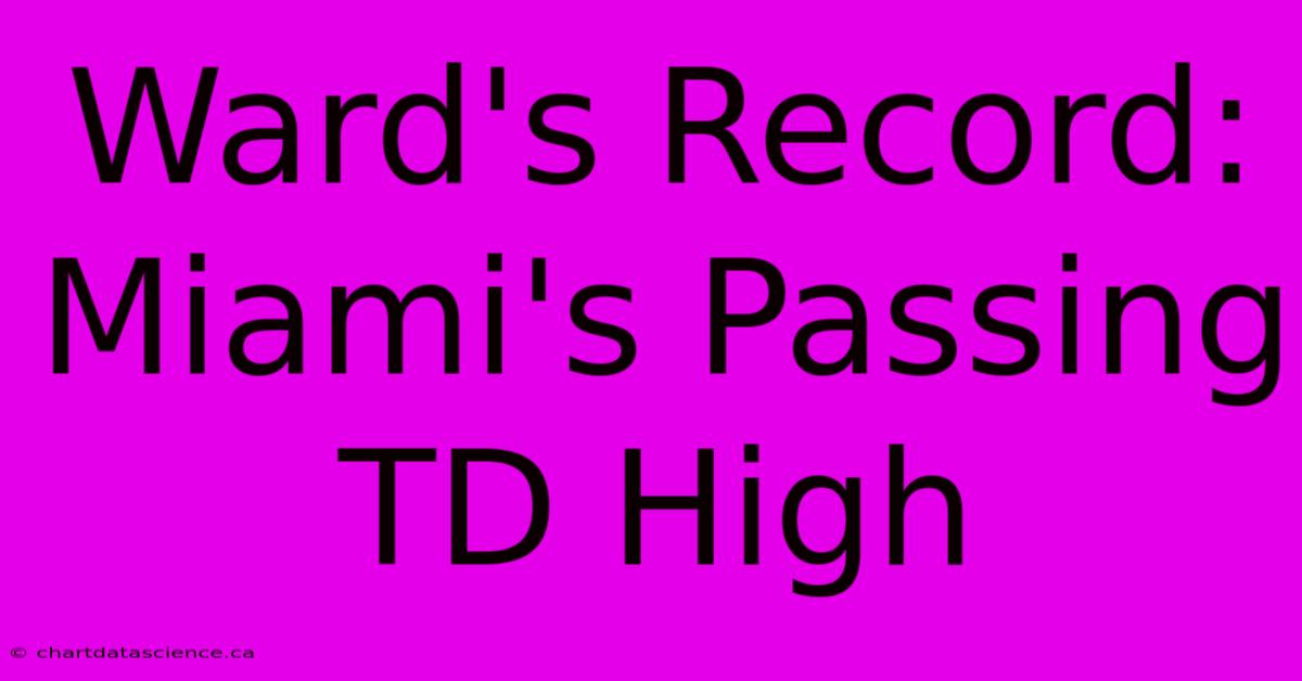 Ward's Record: Miami's Passing TD High