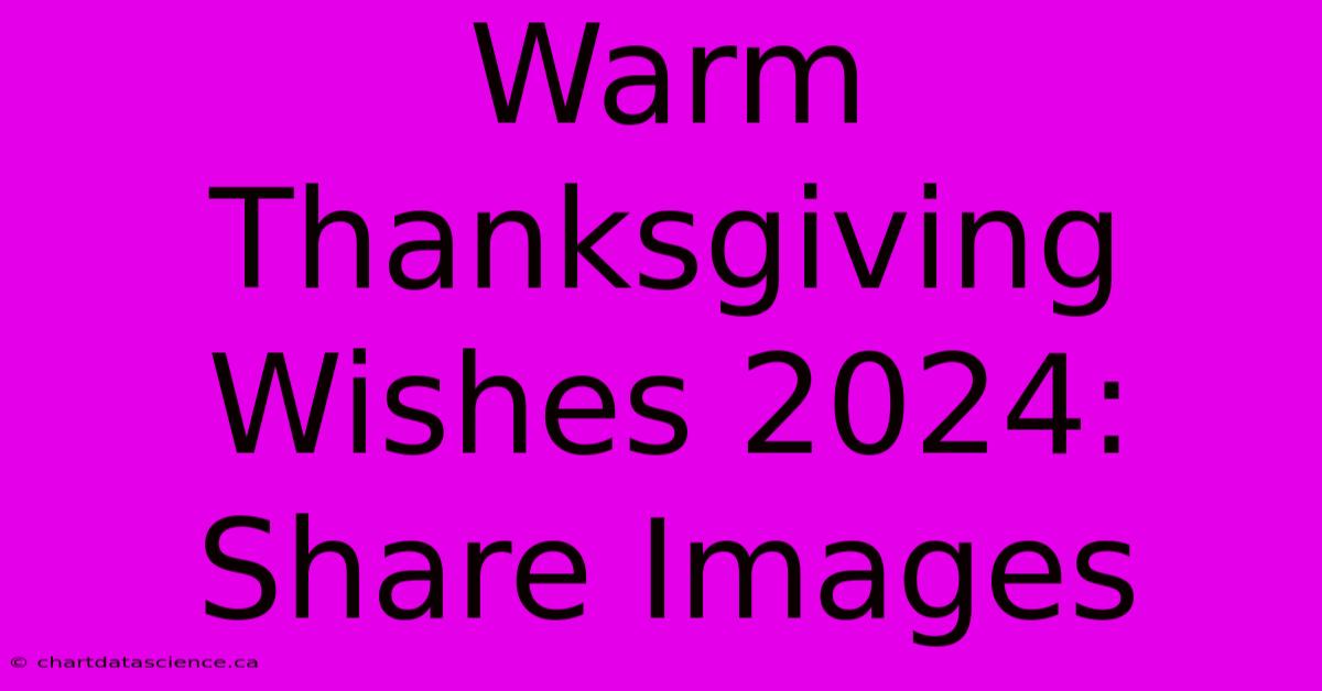 Warm Thanksgiving Wishes 2024: Share Images