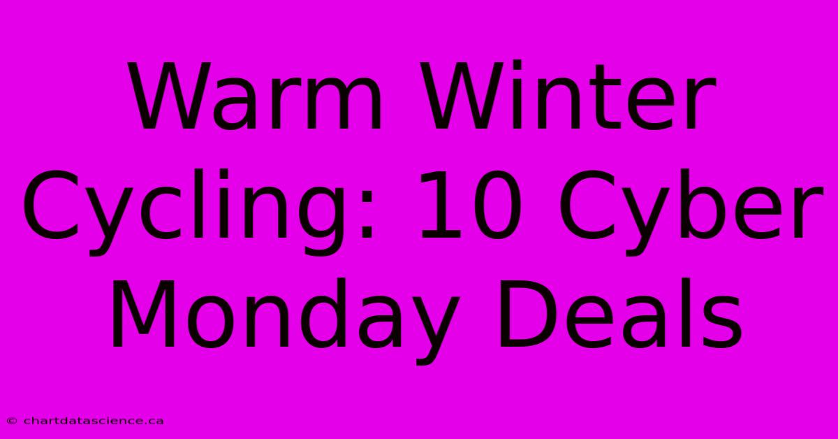 Warm Winter Cycling: 10 Cyber Monday Deals