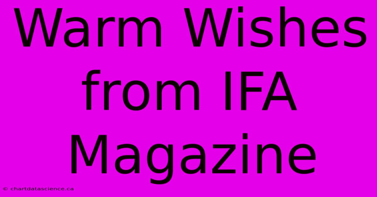 Warm Wishes From IFA Magazine