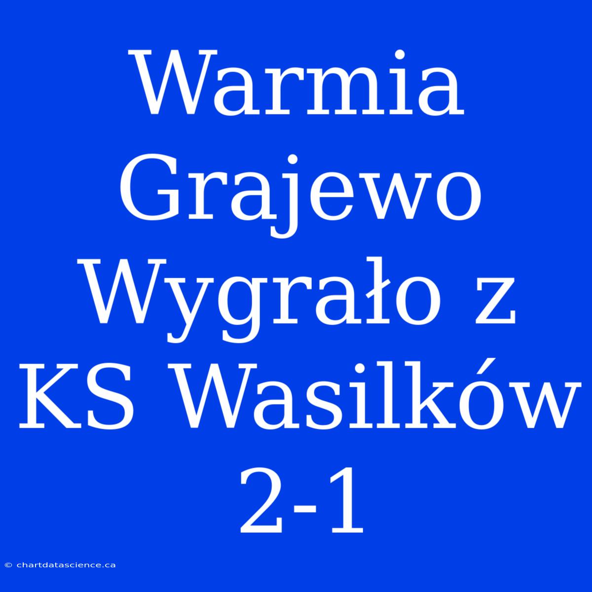 Warmia Grajewo Wygrało Z KS Wasilków 2-1