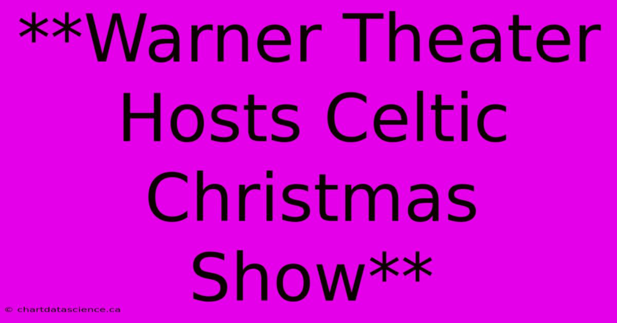 **Warner Theater Hosts Celtic Christmas Show**