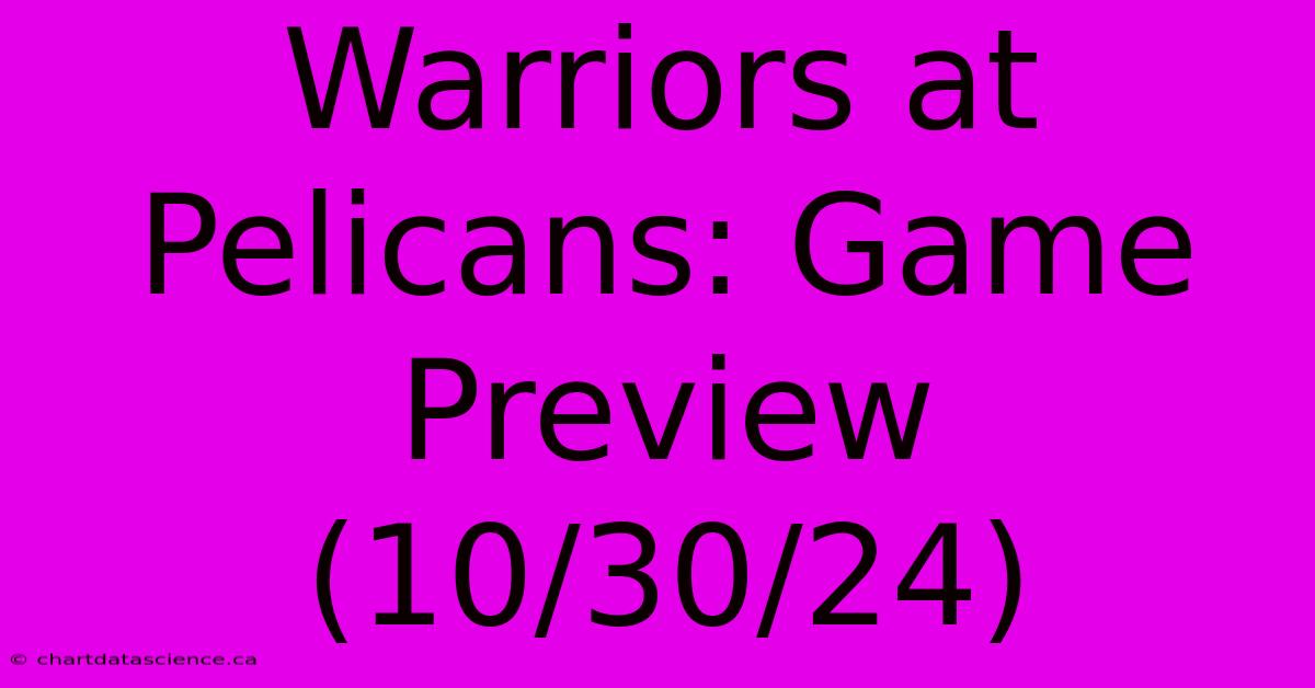 Warriors At Pelicans: Game Preview (10/30/24)