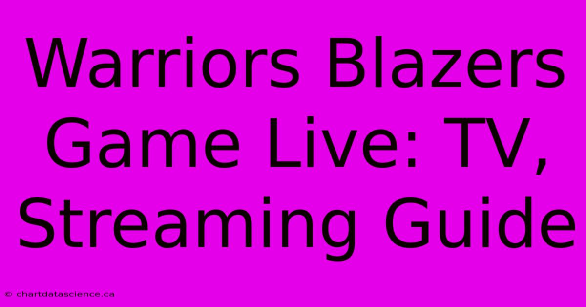 Warriors Blazers Game Live: TV, Streaming Guide