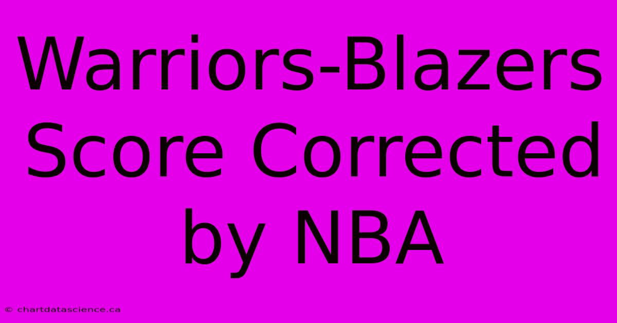 Warriors-Blazers Score Corrected By NBA