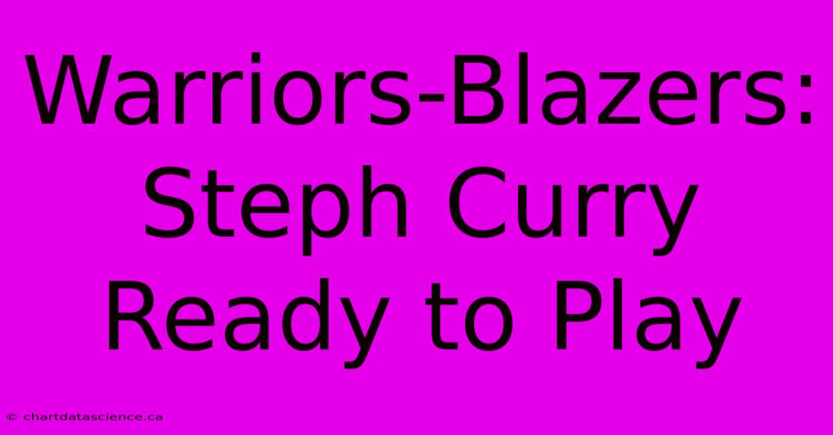 Warriors-Blazers: Steph Curry Ready To Play 