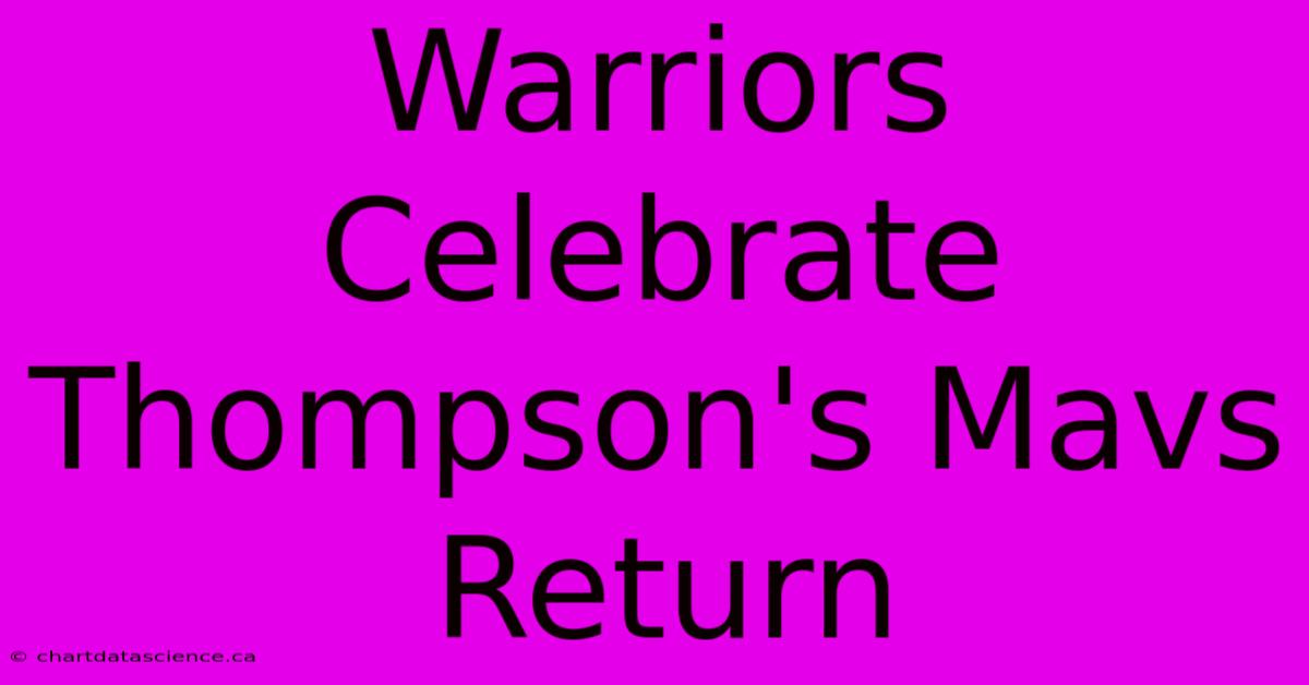 Warriors Celebrate Thompson's Mavs Return