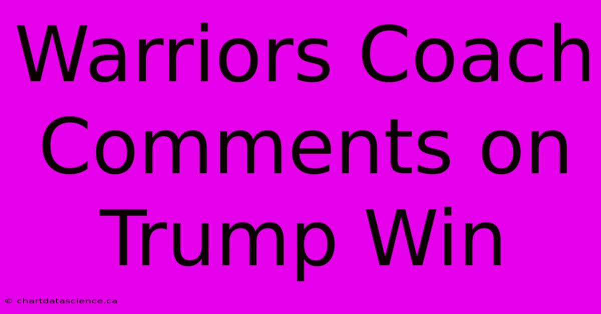 Warriors Coach Comments On Trump Win