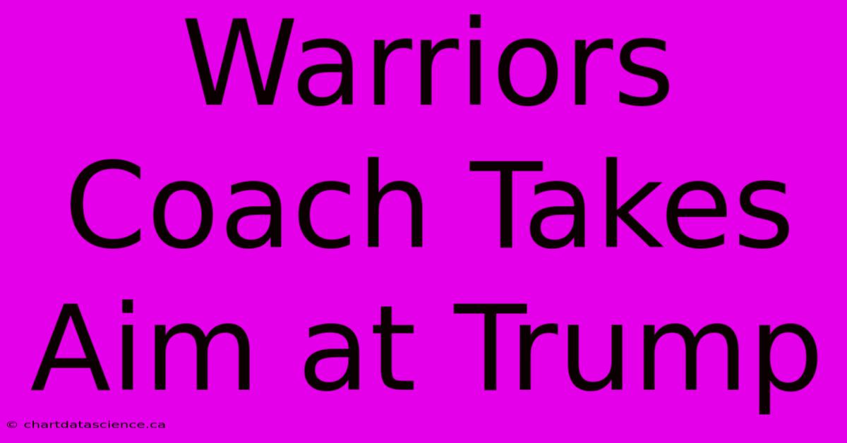 Warriors Coach Takes Aim At Trump