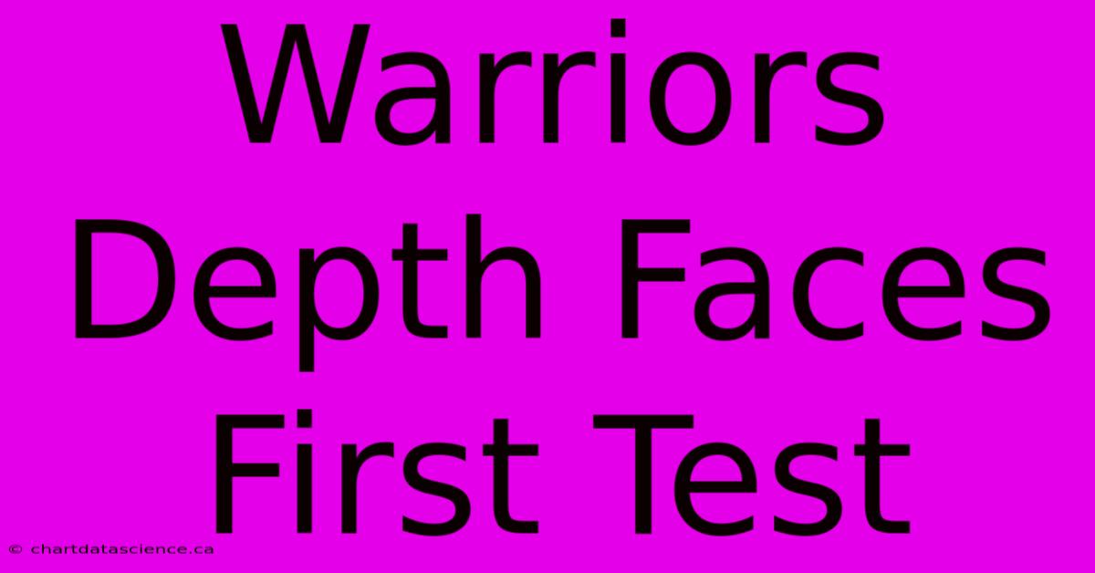 Warriors Depth Faces First Test