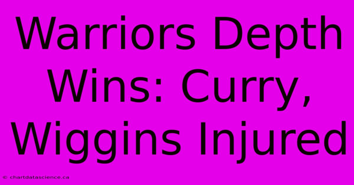 Warriors Depth Wins: Curry, Wiggins Injured