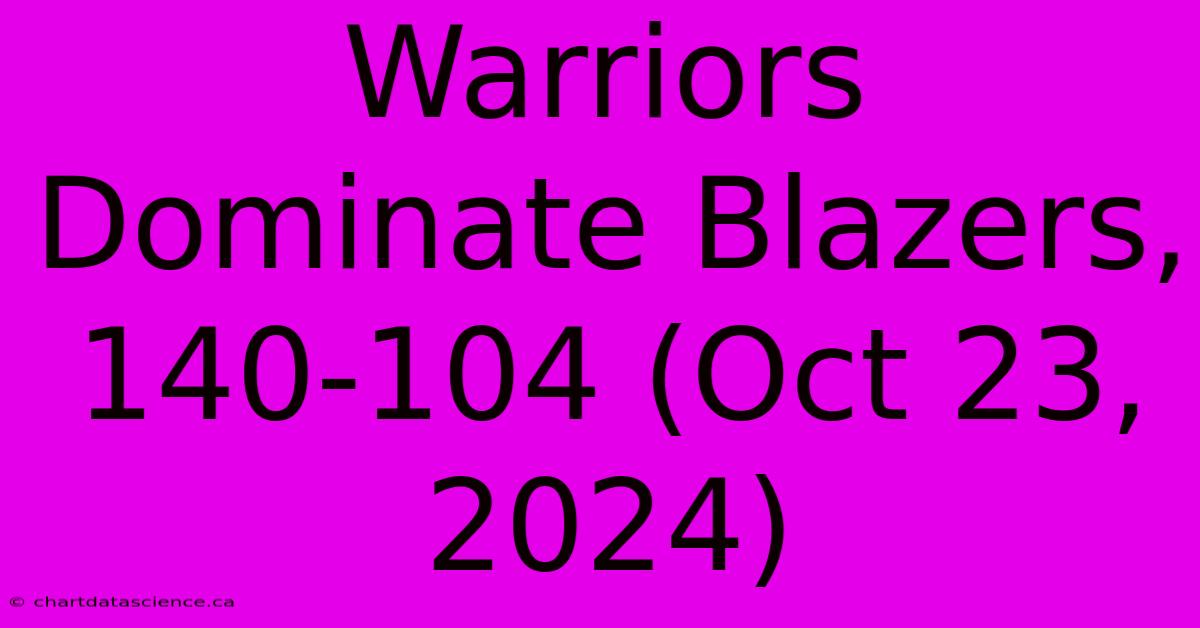 Warriors Dominate Blazers, 140-104 (Oct 23, 2024)