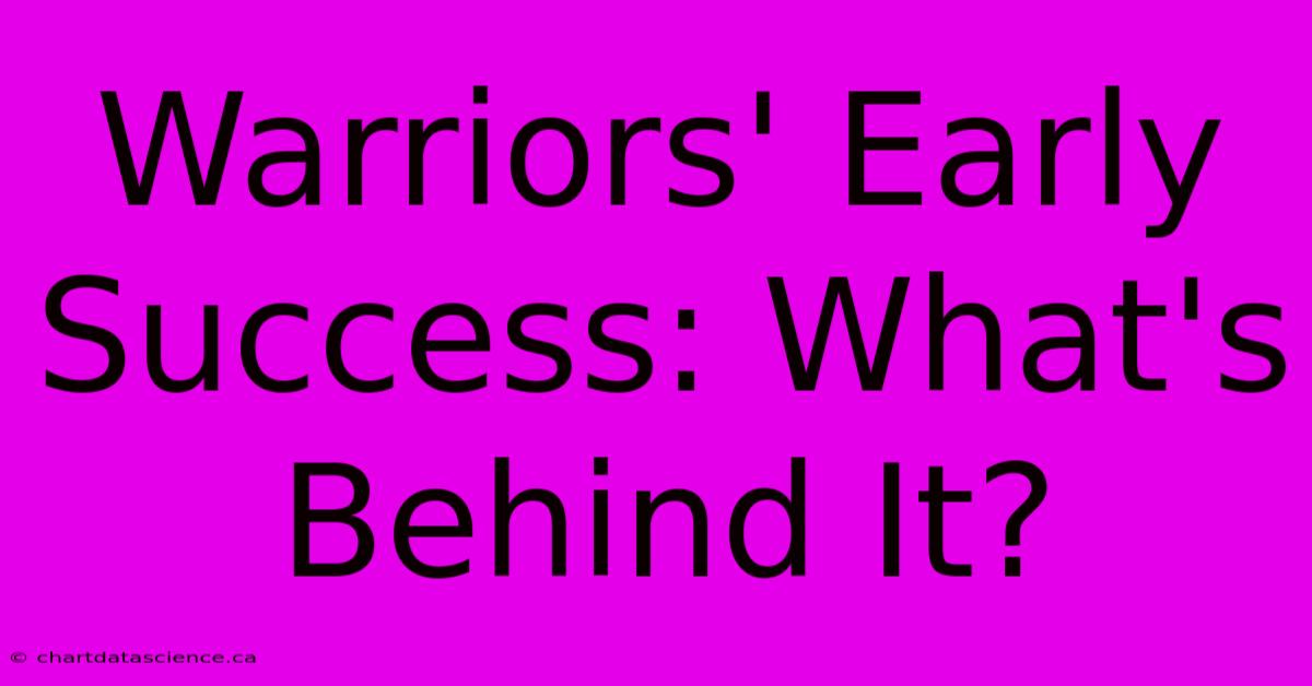 Warriors' Early Success: What's Behind It? 