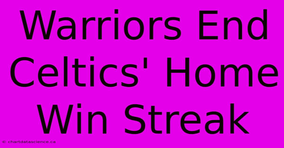 Warriors End Celtics' Home Win Streak