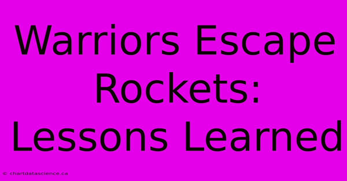 Warriors Escape Rockets: Lessons Learned