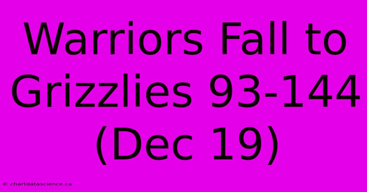 Warriors Fall To Grizzlies 93-144 (Dec 19)