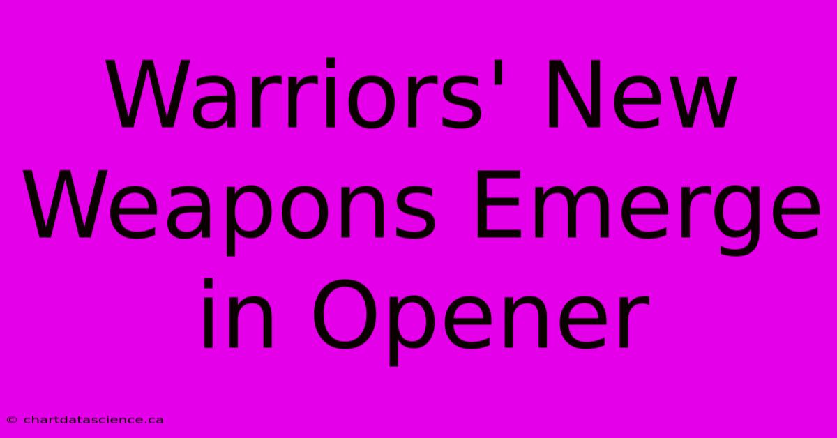 Warriors' New Weapons Emerge In Opener