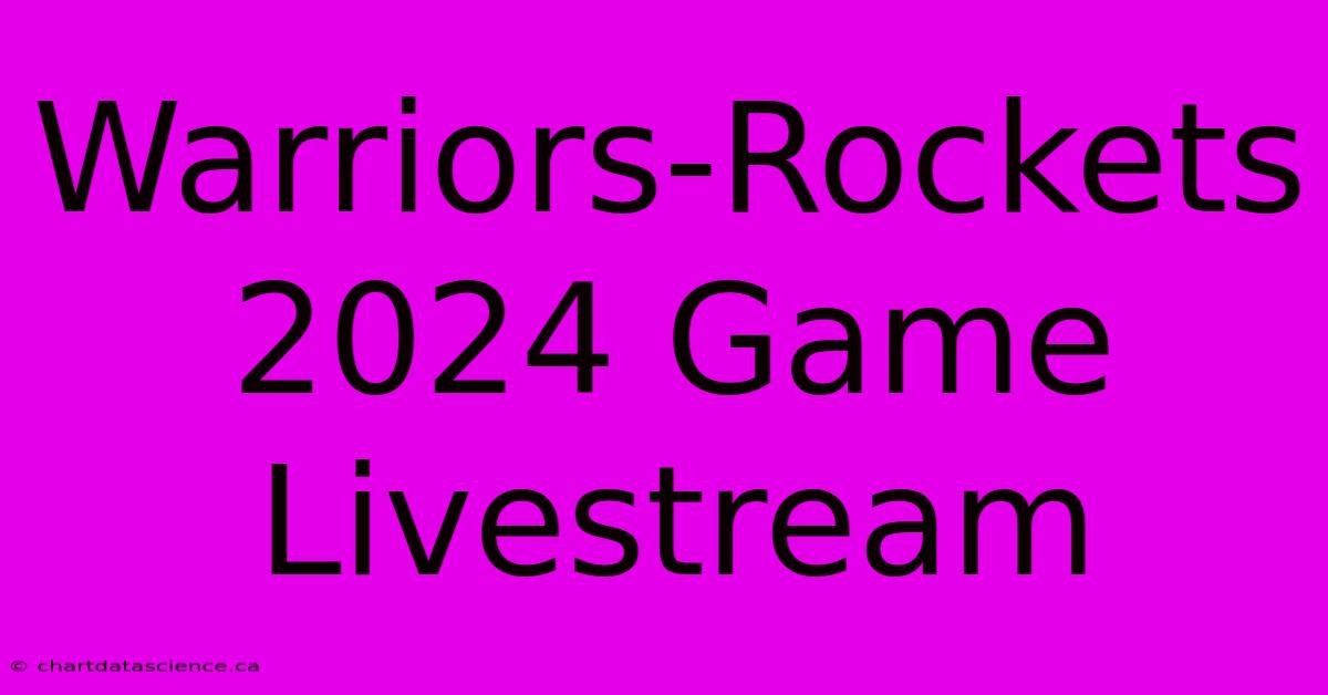 Warriors-Rockets 2024 Game Livestream