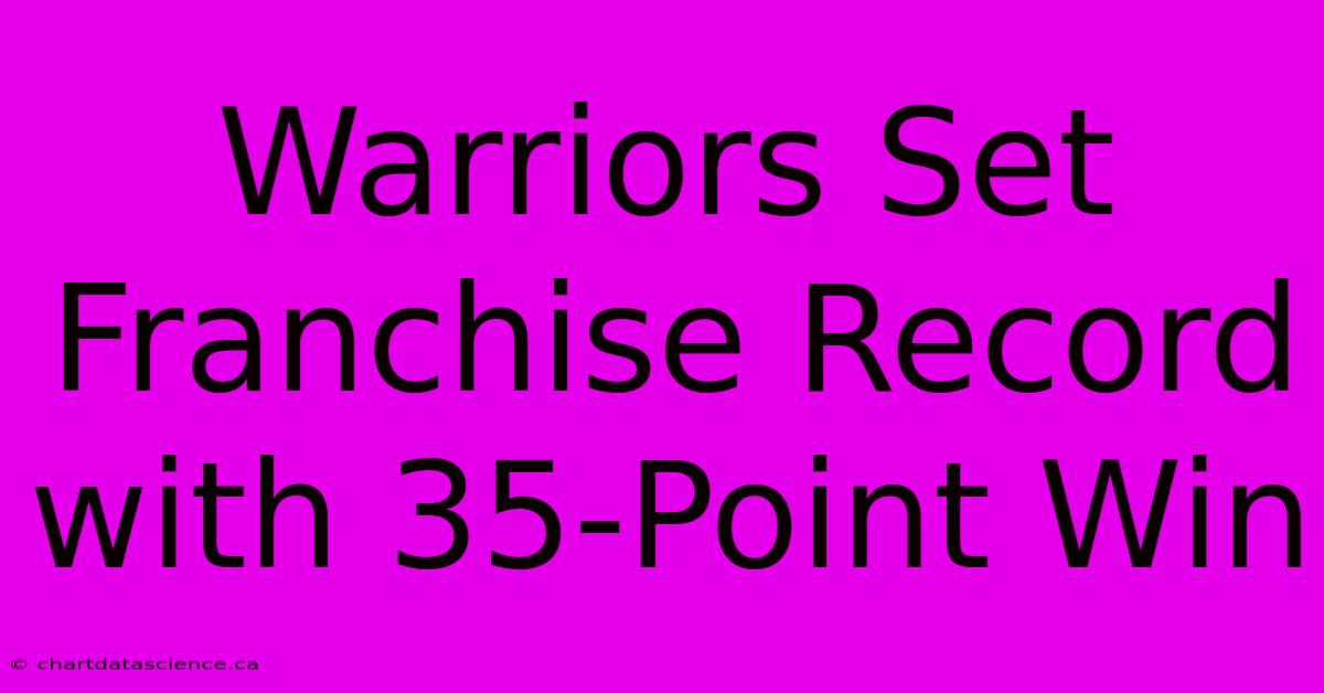 Warriors Set Franchise Record With 35-Point Win