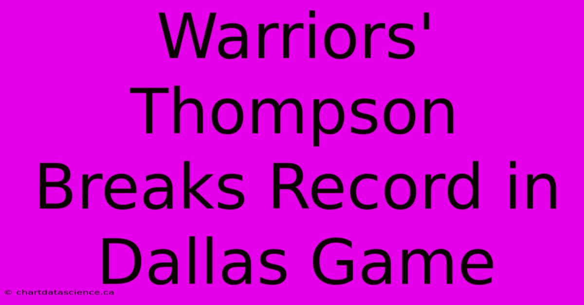 Warriors' Thompson Breaks Record In Dallas Game