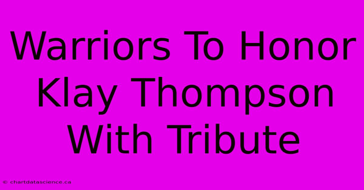 Warriors To Honor Klay Thompson With Tribute 