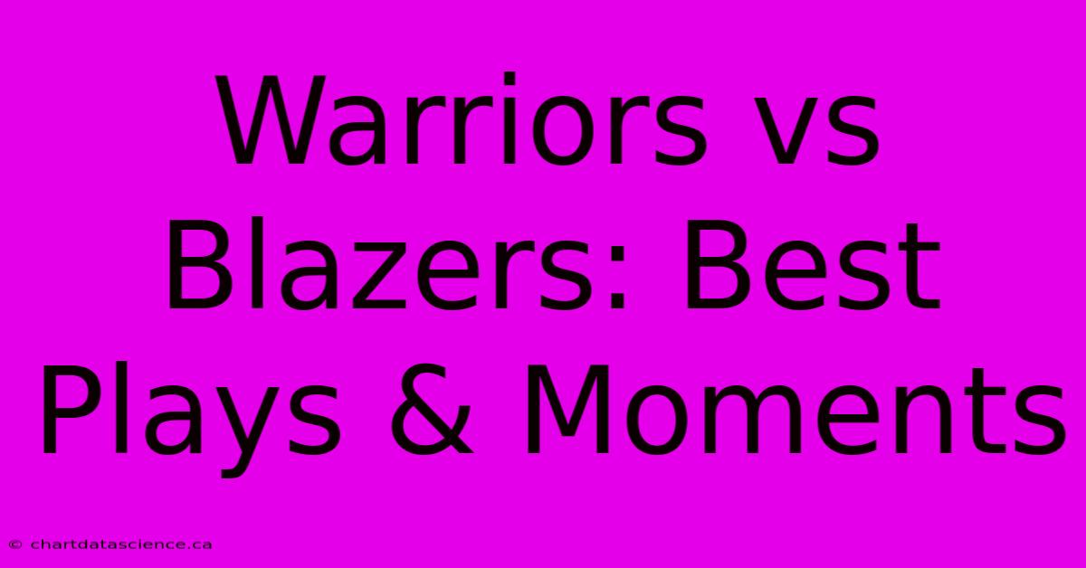 Warriors Vs Blazers: Best Plays & Moments