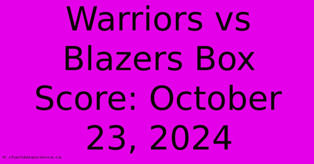 Warriors Vs Blazers Box Score: October 23, 2024