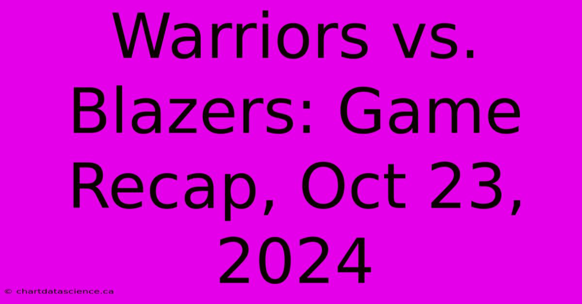 Warriors Vs. Blazers: Game Recap, Oct 23, 2024 